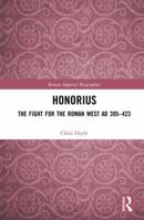 Honorius: The Fight for the Roman West Ad 395-423 0367588064 Book Cover