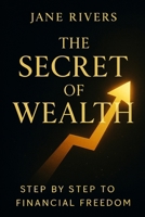The Secret of Wealth: Step by Step to Financial Freedom B0FP8XDCYW Book Cover