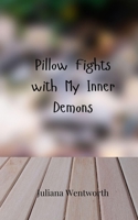 Pillow Fights with My Inner Demons 3690856884 Book Cover