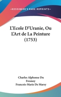 L'Ecole D'Uranie, Ou L'Art de La Peinture (1753) 1166050823 Book Cover