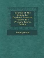 Journal of the Society for Psychical Research, Volume 10 1343023173 Book Cover