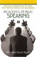 Peaceful Public Speaking: Spiritual Meditations To Calm Your Nerves Before the Big Speech 0595332684 Book Cover