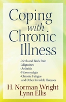 Coping with Chronic Illness: Neck and Back Pain, Migraines, Arthritis, Fibromyalgia, Chronic Fatigue, and Other Invisible Illnesses