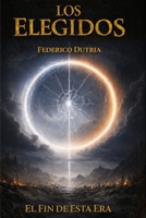 Los elegidos: El fin de esta era (Spanish Edition) B0GWCZ3TFW Book Cover
