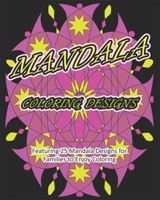 MANDALA COLORING DESIGNS: Featuring 25 Mandala Designs for Families to Enjoy Coloring B08XYNH3V1 Book Cover
