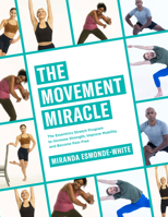 The Movement Miracle: The Essentrics Stretch Program to Increase Strength, Improve Mobility and Become Pain Free 0735275254 Book Cover