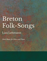 Breton Folk-Songs - Sheet Music for Voice and Piano 1528701232 Book Cover