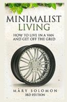 Minimalistic Living: How To Live In A Van And Get Off The Grid 1506063462 Book Cover