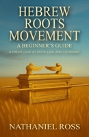 Hebrew Roots Movement: A Beginner's Guide: A Fresh Look at Faith, Law, and Covenant B0FCFSG6R9 Book Cover