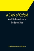 A Clerk of Oxford: and His Adventures in the Barons' War 1530578809 Book Cover