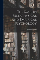 Soul in Metaphysical and Empirical Psychology 1014539536 Book Cover