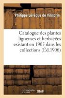 Catalogue Des Plantes Ligneuses Et Herbaca(c)Es Existant En 1905 Dans Les Collections: de M. PH. L. de Vilmorin Et Dans Les Cultures de MM. Vilmorin 2014480079 Book Cover