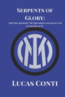 Serpents of Glory: The Epic Journey of Triumphs and Legacy of Inter Milan FC B0CVGYJQLV Book Cover