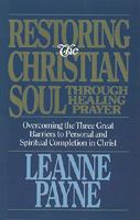 Restoring the Christian Soul: Overcoming Barriers to Completion in Christ through Healing Prayer 0801056993 Book Cover