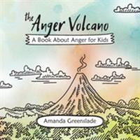 The Anger Volcano - A Book About Anger for Kids 1925516628 Book Cover