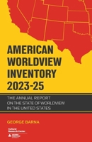 American Worldview Inventory 2023-25: The Annual Report on the State of Worldview in the United States B0F8G2W4Q7 Book Cover
