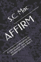 Affirm: A collection of affirmations for any situation...okay not any situation but a lot of them: ) B0CLSN2RKS Book Cover