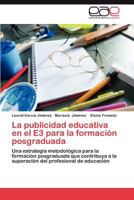 La Publicidad Educativa En El E3 Para La Formacion Posgraduada 3659027626 Book Cover