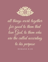 All things work together for good to them that love God, to them who are the called according to his purpose: Romans 8:28 1677658118 Book Cover