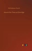 Among the Trees at Elmridge 1514669315 Book Cover