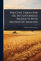 Per Cent Tables For Oil In Cottonseed Products With Method Of Analysis 1024926400 Book Cover