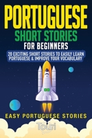 Portuguese Short Stories for Beginners: 20 Exciting Short Stories to Easily Learn Portuguese & Improve Your Vocabulary (Easy Portuguese Stories) 1953149286 Book Cover