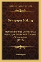 Newspaper Making: Handy Reference Guide For All Newspaper Works And Students Of Journalism 1120655196 Book Cover