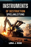 INSTRUMENTS OF DESTRUCTION SPIELANLEITUNG: Ein tiefer Einblick in die explosive Physik und Mechanik des Spiels (German Edition) B0DZVLF4VL Book Cover