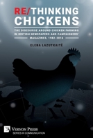 Re/Thinking Chickens: The Discourse around Chicken Farming in British Newspapers and Campaigners' Magazines, 1982 - 2016 1648892280 Book Cover