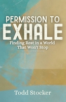Permission To Exhale: Finding Rest in a World That Won't Stop B0H79F6BKW Book Cover