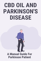CBD Oil And Parkinson's Disease: A Manual Guide For Parkinson Patient: How To Cure Parkinson B0915M667X Book Cover