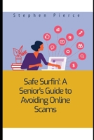 Safe Surfin': A Senior's Guide to Avoiding Online Scams B0F6V2T39C Book Cover