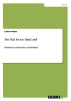 Der Ball ist ein Sauhund: Weisheiten und Torheiten über Fußball 3656625441 Book Cover