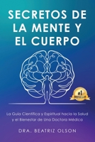 Secretos de La Mente y El Cuerpo: La guia Cientifica y Espiritual hacia la Salude y el Bienestar de Una Doctora Medica 1962570320 Book Cover