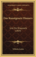 Das Kunstgesetz Homers Und Die Rhapsodik (Classic Reprint) 153024188X Book Cover