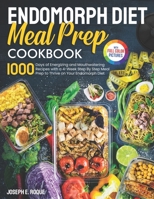 Endomorph Diet Meal Prep Cookbook: 1000 Days of Energizing and Mouthwatering Recipes with a 4-Week Step By Step Meal Prep to Thrive on Your Endomorph Diet| Full Color Edition B0CSGRMGS6 Book Cover