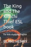 The King and The Kimchi Thief ESL book: For kids studying English B0G1TQ3SQC Book Cover