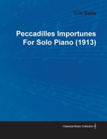 Peccadilles Importunes by Erik Satie for Solo Piano (1913) 1446515397 Book Cover