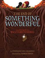 The End of Something Wonderful: A Practical Guide to a Backyard Funeral 1454932112 Book Cover