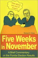 Five Weeks in November: A Brief Commentary on the Florida Election Results 0595199666 Book Cover