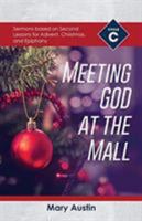 Meeting God At The Mall: Cycle C Sermons Based on Second Lessons for Advent, Christmas, and Epiphany 0788029444 Book Cover