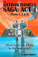Want to Go For a Ride In My Spaceship?: The Nathan Daniels Saga: Act 1 1499242743 Book Cover