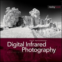 Digital Infrared Photography 1933952350 Book Cover