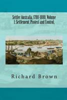 Settler Australia, 1780-1880, Volume 1: Settlement, Protest and Control 1479362786 Book Cover