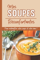 Mes soupes réconfortantes: 30 recettes pour réchauffer votre corps et votre âme B0BSWPMY1N Book Cover