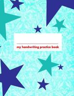 My Handwriting Practice Book: Teal 8.5x11 Notebook with 100 Pages of White Paper, with Guide Lines to Practice Handwriting! 1799137791 Book Cover