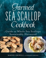 Sea Scallop Cookbook: The Whole Story of Farmed Scallops 1684752450 Book Cover