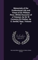 Memorials of the Professional Life and Times of Sir William Penn. [With] Character of a Trimmer, by Sir W. Coventry [Or Rather, by G. Savile]. Repr; Volume 2 1377554325 Book Cover