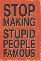 Stop making stupid people famous: Funny and intelligent Notebook, Diary And Journal for everybody with 120 Lined Pages 6x9 inches 1673861091 Book Cover