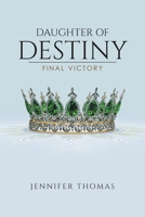 Daughter of Destiny: Final Victory 1098075382 Book Cover